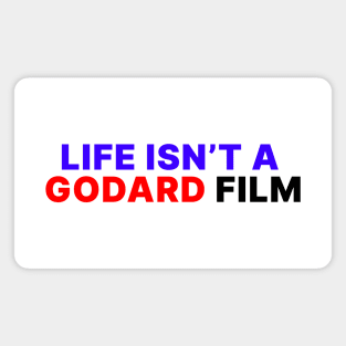 LIFE ISN'T A GODARD FILM Magnet